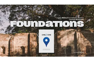Foundations: weekly biblical foundations sessions, connect discipleship
